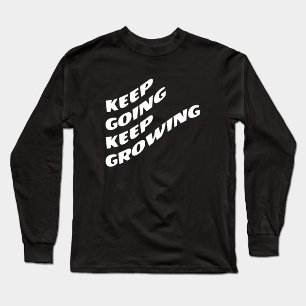 Keep Going Keep Growing Long Sleeve T-Shirt by Texevod